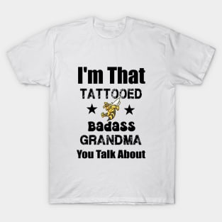 I'm That Tattooed Badass Grandma You Talk About Funny quote T-Shirt